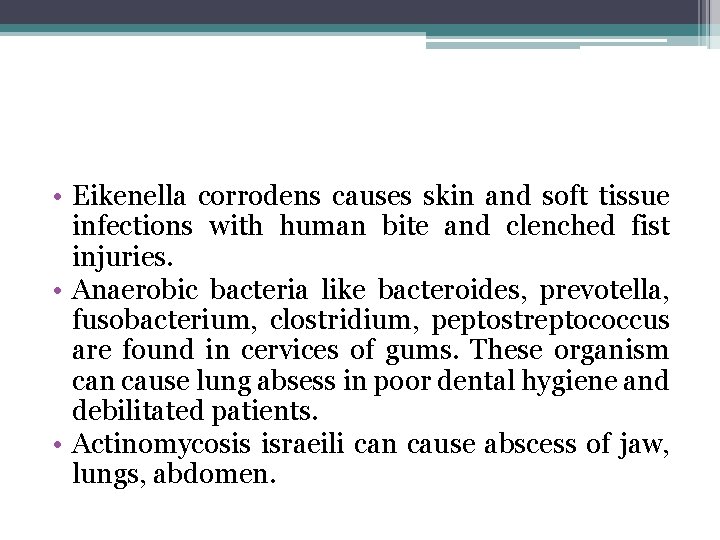  • Eikenella corrodens causes skin and soft tissue infections with human bite and