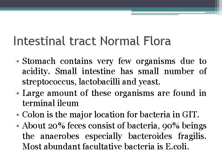 Intestinal tract Normal Flora • Stomach contains very few organisms due to acidity. Small