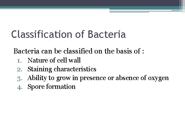 Classification of Bacteria can be classified on the basis of : 1. 2. 3.