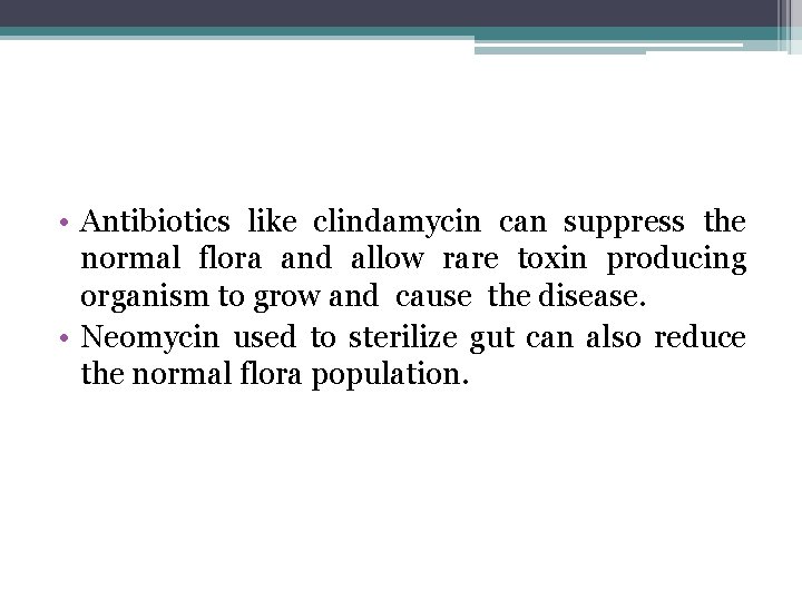  • Antibiotics like clindamycin can suppress the normal flora and allow rare toxin