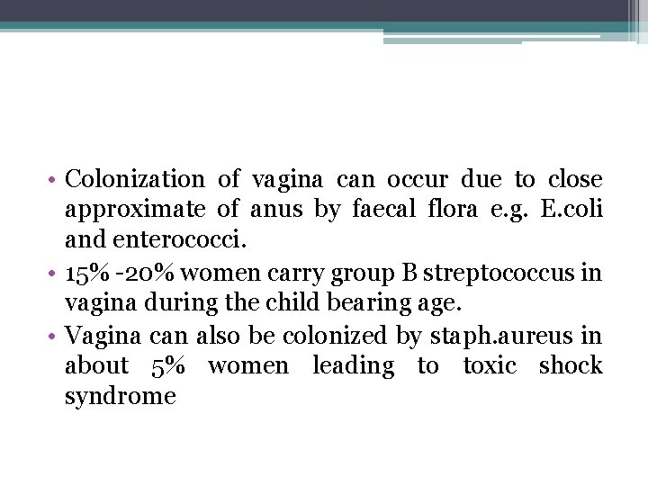  • Colonization of vagina can occur due to close approximate of anus by