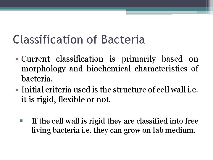 Classification of Bacteria • Current classification is primarily based on morphology and biochemical characteristics