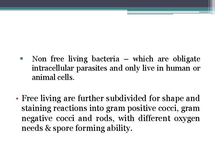 § Non free living bacteria – which are obligate intracellular parasites and only live