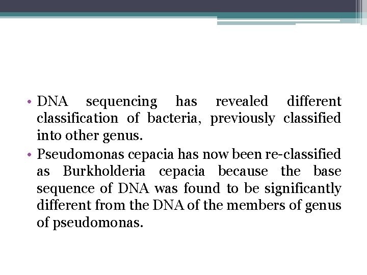  • DNA sequencing has revealed different classification of bacteria, previously classified into other