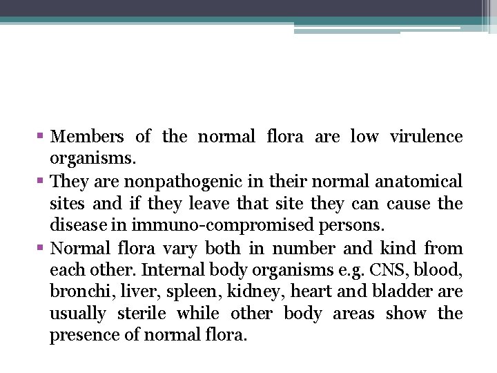 § Members of the normal flora are low virulence organisms. § They are nonpathogenic