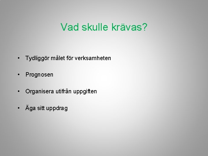 Vad skulle krävas? • Tydliggör målet för verksamheten • Prognosen • Organisera utifrån uppgiften