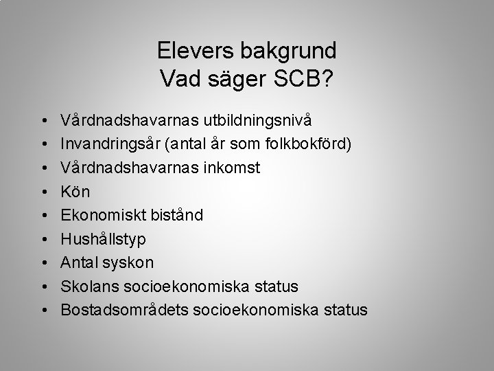 Elevers bakgrund Vad säger SCB? • • • Vårdnadshavarnas utbildningsnivå Invandringsår (antal år som