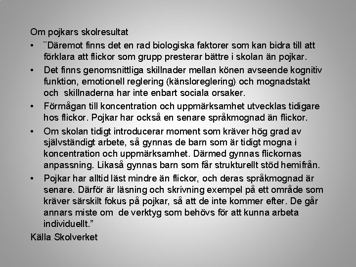 Om pojkars skolresultat • ¨Däremot finns det en rad biologiska faktorer som kan bidra
