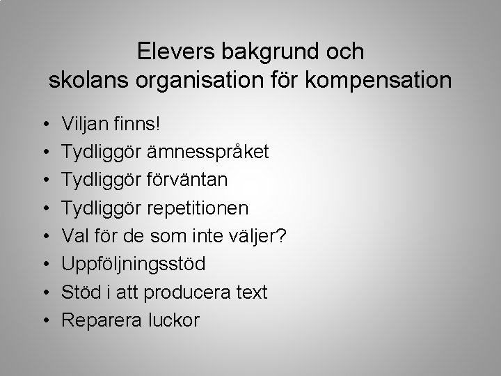 Elevers bakgrund och skolans organisation för kompensation • • Viljan finns! Tydliggör ämnesspråket Tydliggör