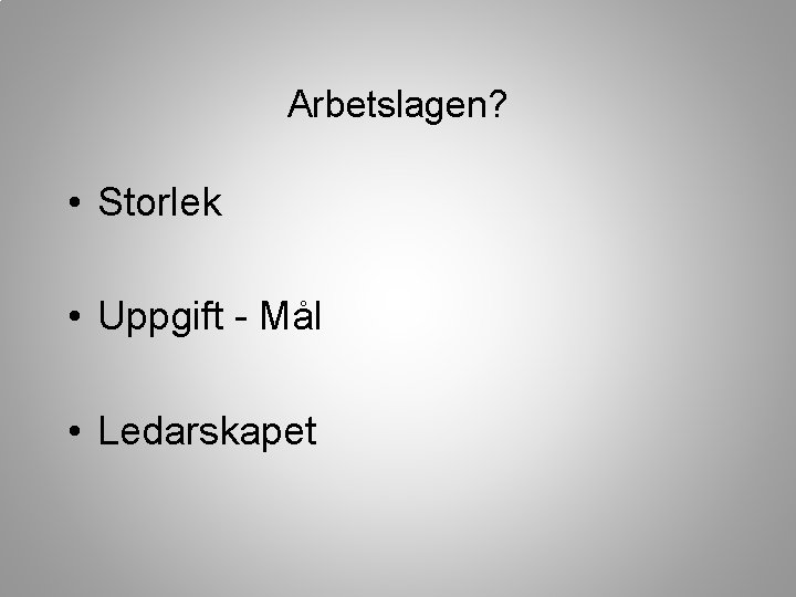 Arbetslagen? • Storlek • Uppgift - Mål • Ledarskapet 
