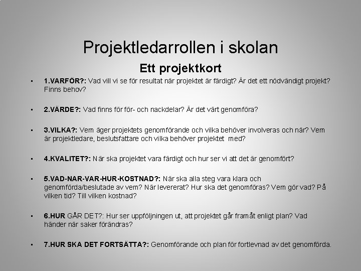 Projektledarrollen i skolan Ett projektkort • 1. VARFÖR? : Vad vill vi se för