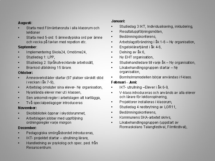 Augusti: • Starta med Förväntansruta i alla klassrum och lektioner • Starta med 5