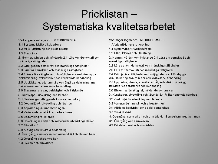 Pricklistan – Systematiska kvalitetsarbetet Vad anger skollagen om GRUNDSKOLA 1. 1 Systematiskt kvalitetsarbete 1.