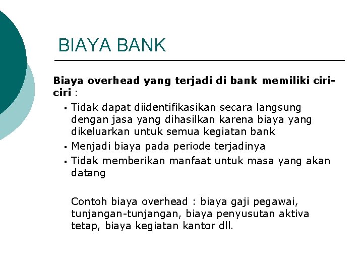 BIAYA BANK Biaya overhead yang terjadi di bank memiliki ciri : § Tidak dapat