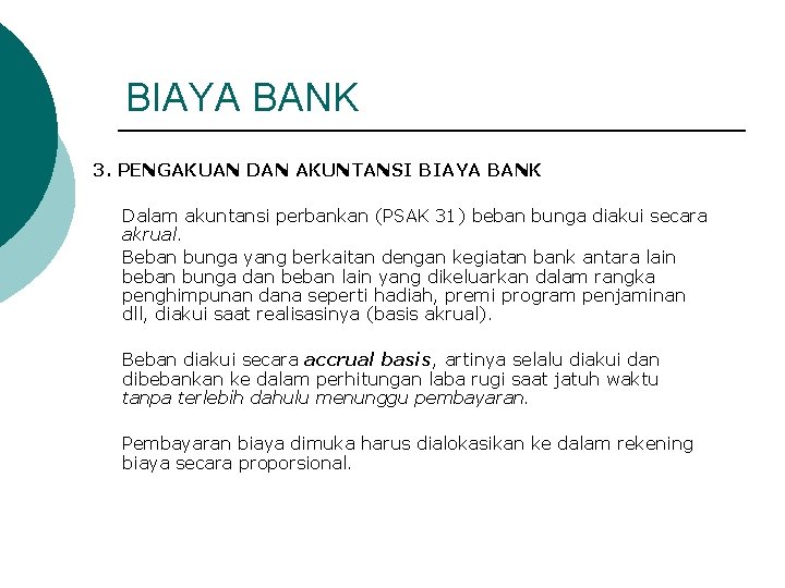 BIAYA BANK 3. PENGAKUAN DAN AKUNTANSI BIAYA BANK Dalam akuntansi perbankan (PSAK 31) beban