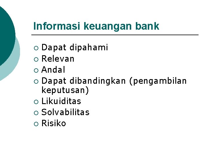 Informasi keuangan bank Dapat dipahami ¡ Relevan ¡ Andal ¡ Dapat dibandingkan (pengambilan keputusan) Informasi keuangan bank Dapat dipahami ¡ Relevan ¡ Andal ¡ Dapat dibandingkan (pengambilan keputusan)