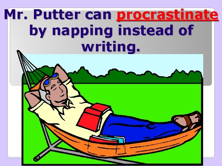 Mr. Putter can procrastinate by napping instead of writing. 