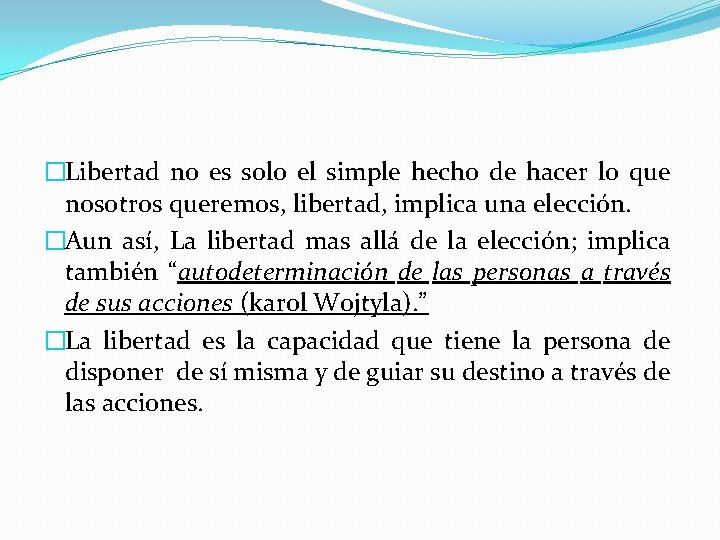 �Libertad no es solo el simple hecho de hacer lo que nosotros queremos, libertad,