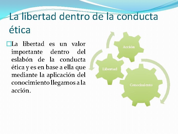 La libertad dentro de la conducta ética �La libertad es un valor importante dentro