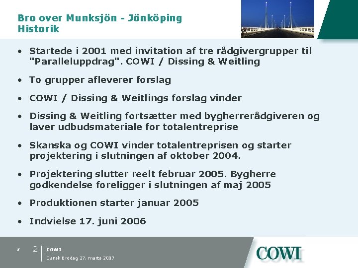 Bro over Munksjön - Jönköping Historik • Startede i 2001 med invitation af tre