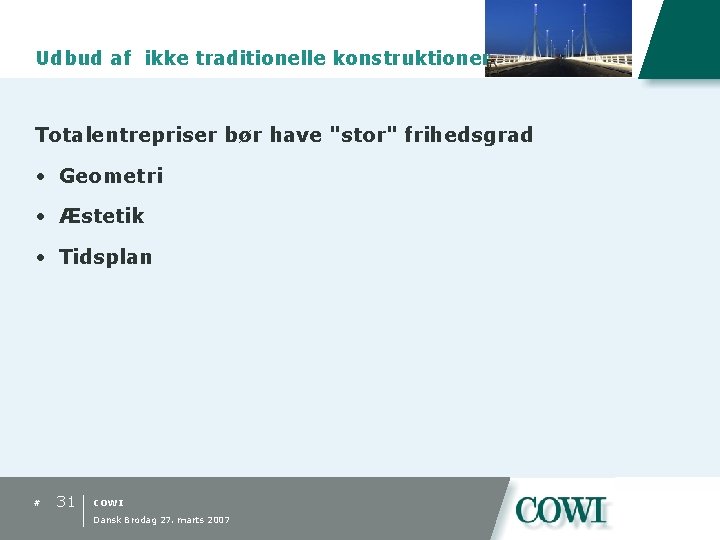 Udbud af ikke traditionelle konstruktioner Totalentrepriser bør have "stor" frihedsgrad • Geometri • Æstetik