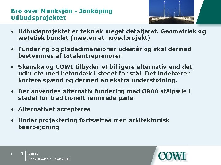 Bro over Munksjön - Jönköping Udbudsprojektet • Udbudsprojektet er teknisk meget detaljeret. Geometrisk og