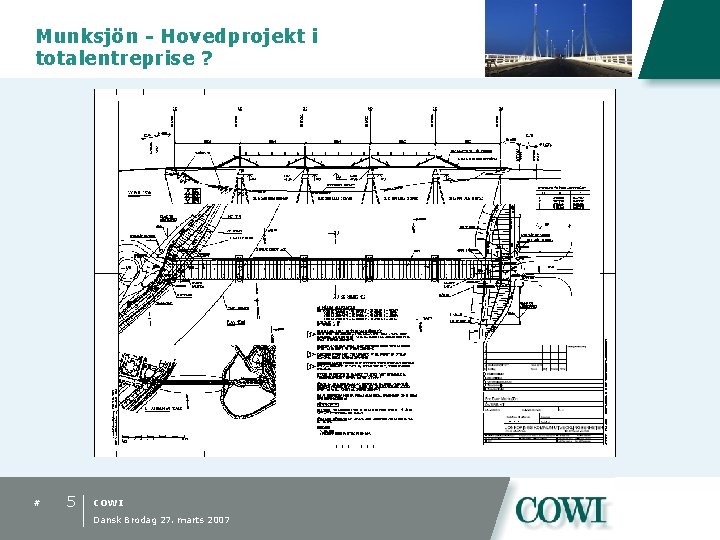 Munksjön - Hovedprojekt i totalentreprise ? # 5 COWI Dansk Brodag 27. marts 2007