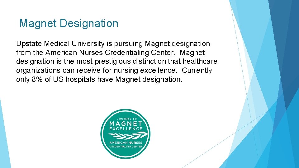 Magnet Designation Upstate Medical University is pursuing Magnet designation from the American Nurses Credentialing