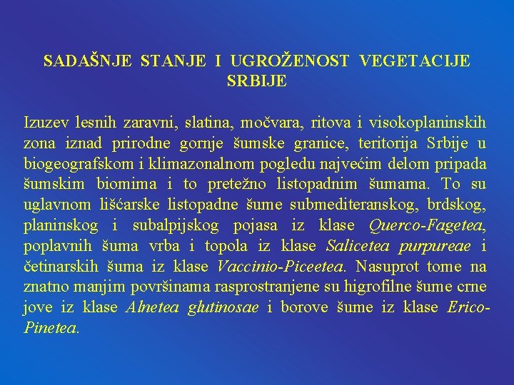 SADAŠNJE STANJE I UGROŽENOST VEGETACIJE SRBIJE Izuzev lesnih zaravni, slatina, močvara, ritova i visokoplaninskih