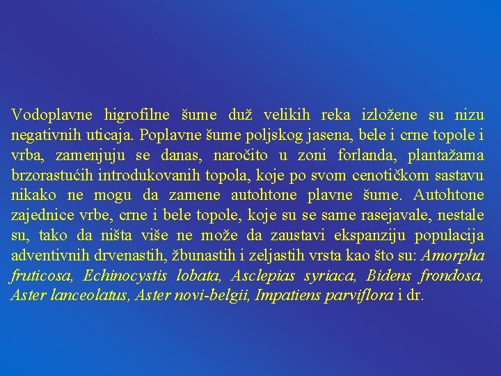 Vodoplavne higrofilne šume duž velikih reka izložene su nizu negativnih uticaja. Poplavne šume poljskog Vodoplavne higrofilne šume duž velikih reka izložene su nizu negativnih uticaja. Poplavne šume poljskog