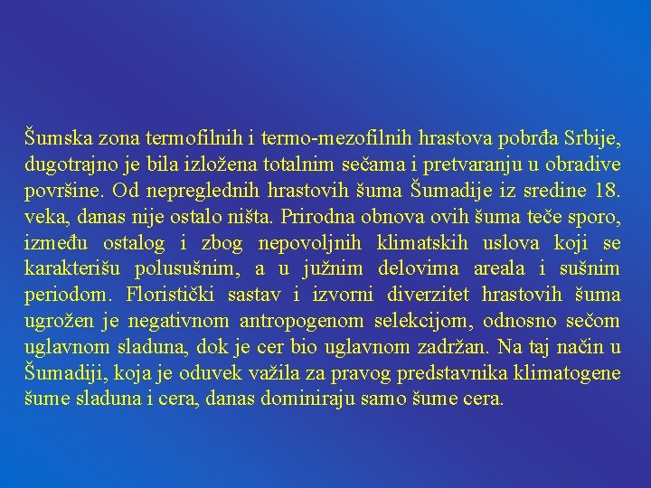 Šumska zona termofilnih i termo-mezofilnih hrastova pobrđa Srbije, dugotrajno je bila izložena totalnim sečama