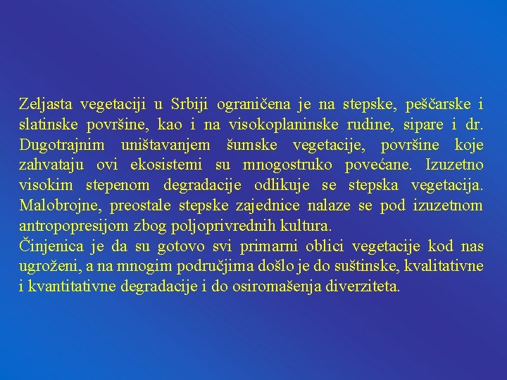 Zeljasta vegetaciji u Srbiji ograničena je na stepske, peščarske i slatinske površine, kao i