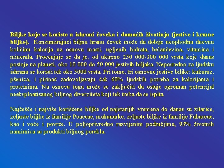 Biljke koje se koriste u ishrani čoveka i domaćih životinja (jestive i krmne biljke). Biljke koje se koriste u ishrani čoveka i domaćih životinja (jestive i krmne biljke).