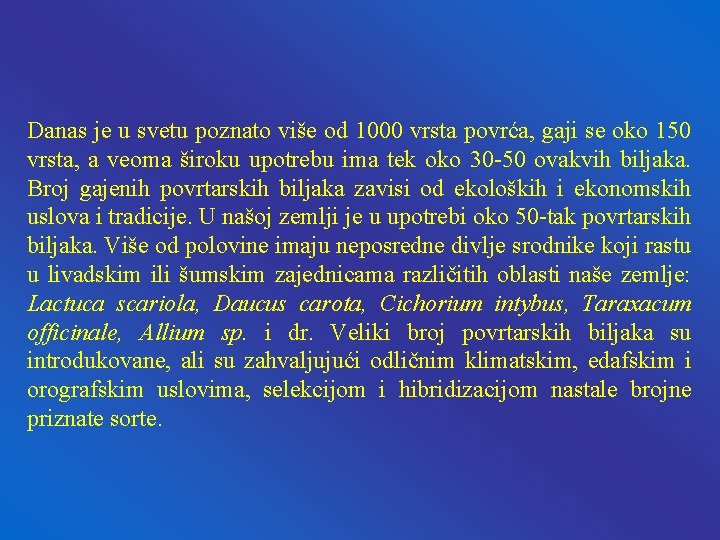 Danas je u svetu poznato više od 1000 vrsta povrća, gaji se oko 150