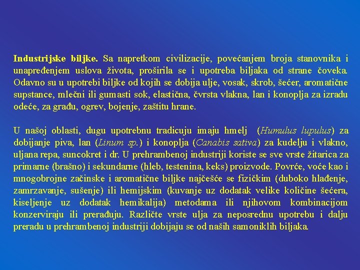 Industrijske biljke. Sa napretkom civilizacije, povećanjem broja stanovnika i unapređenjem uslova života, proširila se