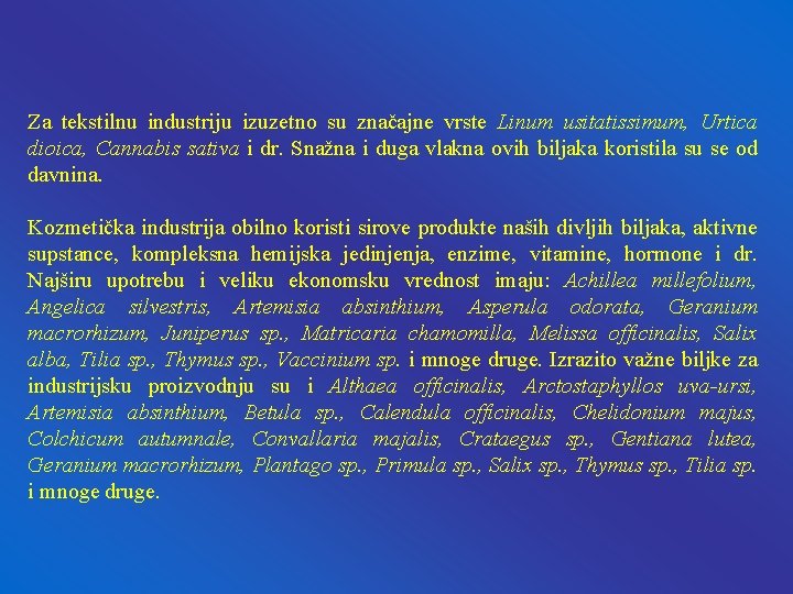 Za tekstilnu industriju izuzetno su značajne vrste Linum usitatissimum, Urtica dioica, Cannabis sativa i Za tekstilnu industriju izuzetno su značajne vrste Linum usitatissimum, Urtica dioica, Cannabis sativa i