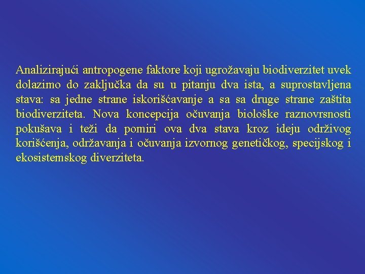 Analizirajući antropogene faktore koji ugrožavaju biodiverzitet uvek dolazimo do zaključka da su u pitanju