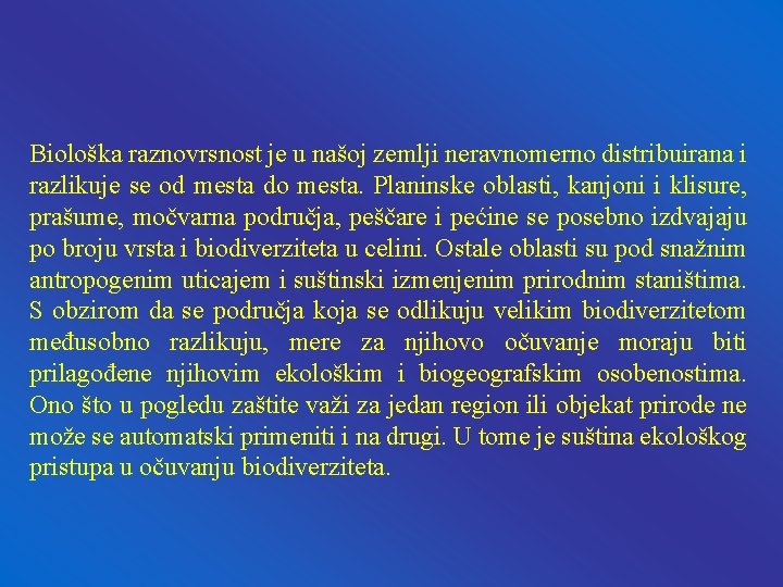 Biološka raznovrsnost je u našoj zemlji neravnomerno distribuirana i razlikuje se od mesta do