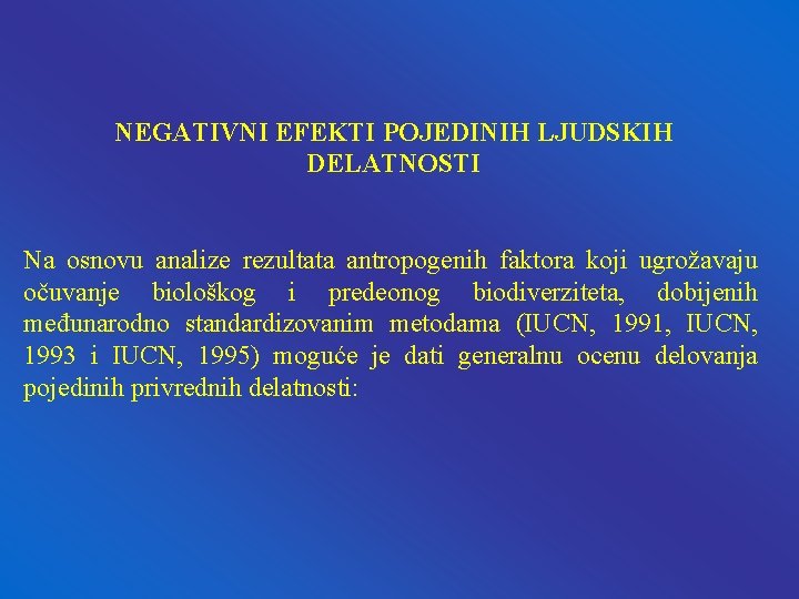 NEGATIVNI EFEKTI POJEDINIH LJUDSKIH DELATNOSTI Na osnovu analize rezultata antropogenih faktora koji ugrožavaju očuvanje