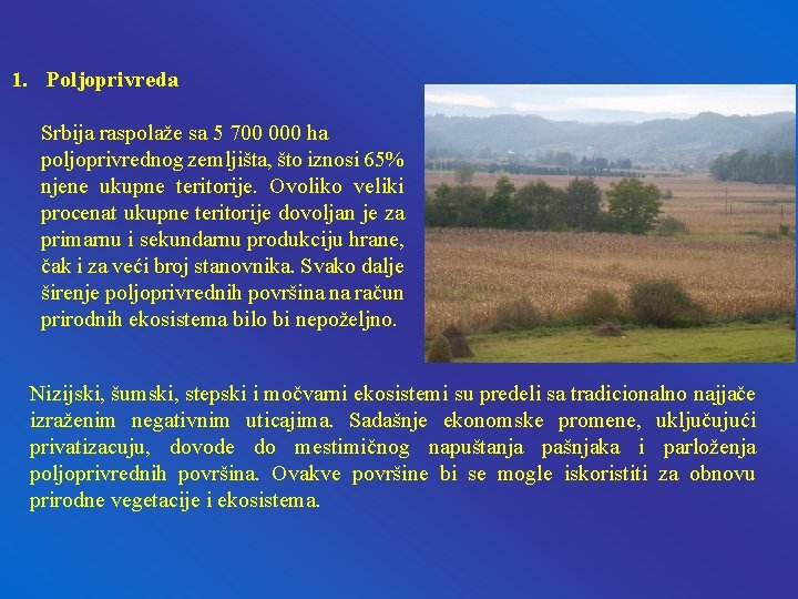 1. Poljoprivreda Srbija raspolaže sa 5 700 000 ha poljoprivrednog zemljišta, što iznosi 65%