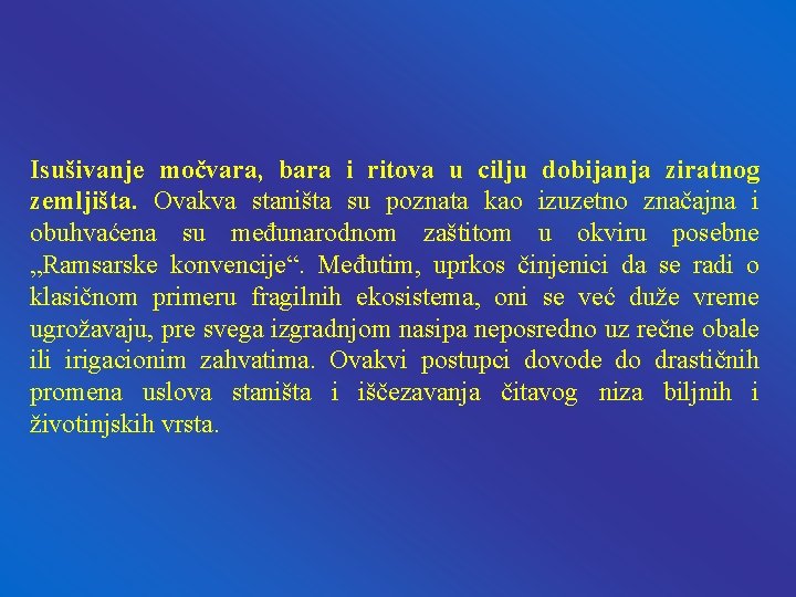 Isušivanje močvara, bara i ritova u cilju dobijanja ziratnog zemljišta. Ovakva staništa su poznata