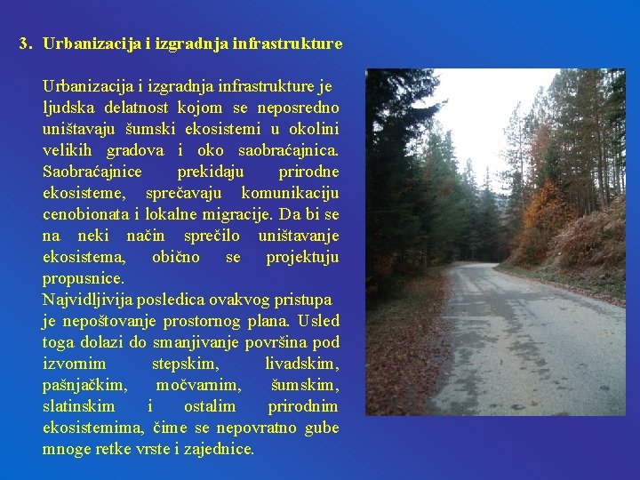3. Urbanizacija i izgradnja infrastrukture je ljudska delatnost kojom se neposredno uništavaju šumski ekosistemi 3. Urbanizacija i izgradnja infrastrukture je ljudska delatnost kojom se neposredno uništavaju šumski ekosistemi