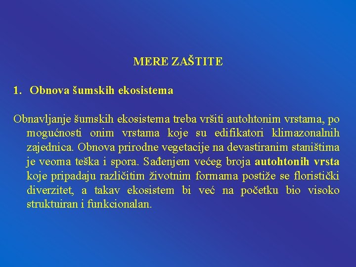 MERE ZAŠTITE 1. Obnova šumskih ekosistema Obnavljanje šumskih ekosistema treba vršiti autohtonim vrstama, po MERE ZAŠTITE 1. Obnova šumskih ekosistema Obnavljanje šumskih ekosistema treba vršiti autohtonim vrstama, po