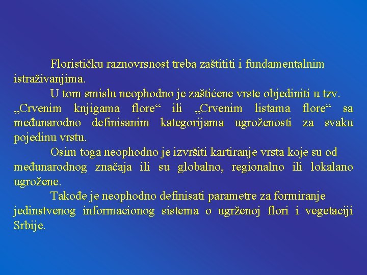 Florističku raznovrsnost treba zaštititi i fundamentalnim istraživanjima. U tom smislu neophodno je zaštićene vrste Florističku raznovrsnost treba zaštititi i fundamentalnim istraživanjima. U tom smislu neophodno je zaštićene vrste