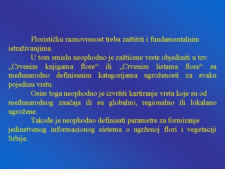 Florističku raznovrsnost treba zaštititi i fundamentalnim istraživanjima. U tom smislu neophodno je zaštićene vrste