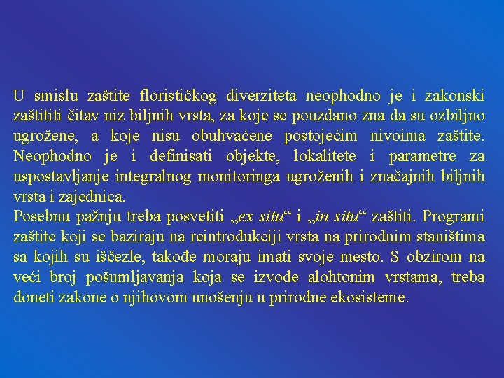 U smislu zaštite florističkog diverziteta neophodno je i zakonski zaštititi čitav niz biljnih vrsta,