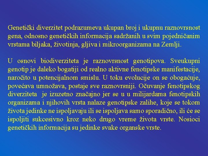 Genetički diverzitet podrazumeva ukupan broj i ukupnu raznovrsnost gena, odnosno genetičkih informacija sadržanih u Genetički diverzitet podrazumeva ukupan broj i ukupnu raznovrsnost gena, odnosno genetičkih informacija sadržanih u