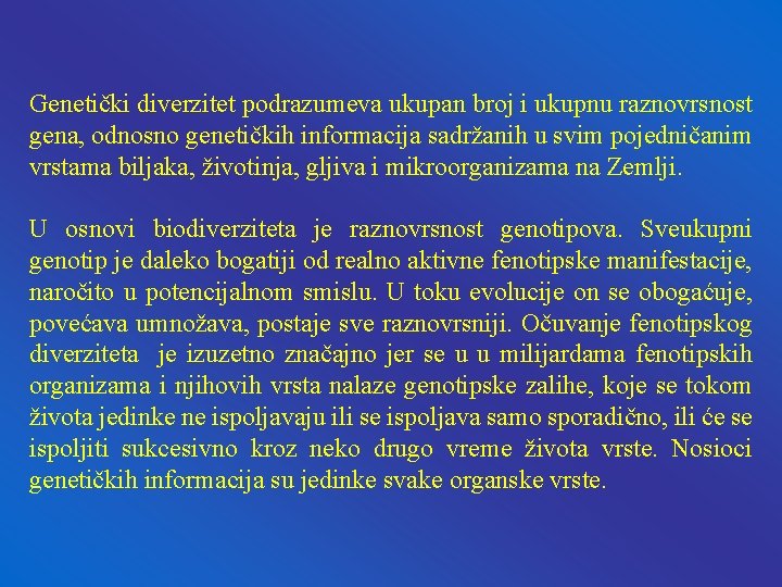 Genetički diverzitet podrazumeva ukupan broj i ukupnu raznovrsnost gena, odnosno genetičkih informacija sadržanih u