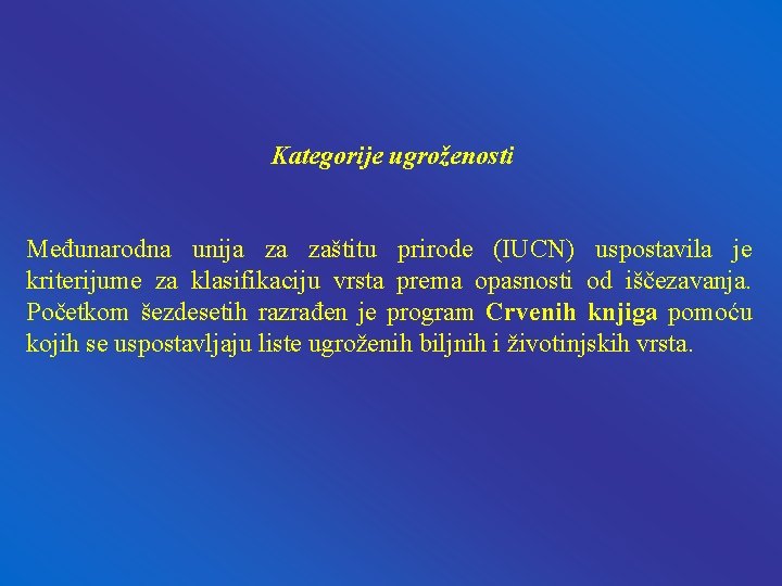 Kategorije ugroženosti Međunarodna unija za zaštitu prirode (IUCN) uspostavila je kriterijume za klasifikaciju vrsta Kategorije ugroženosti Međunarodna unija za zaštitu prirode (IUCN) uspostavila je kriterijume za klasifikaciju vrsta