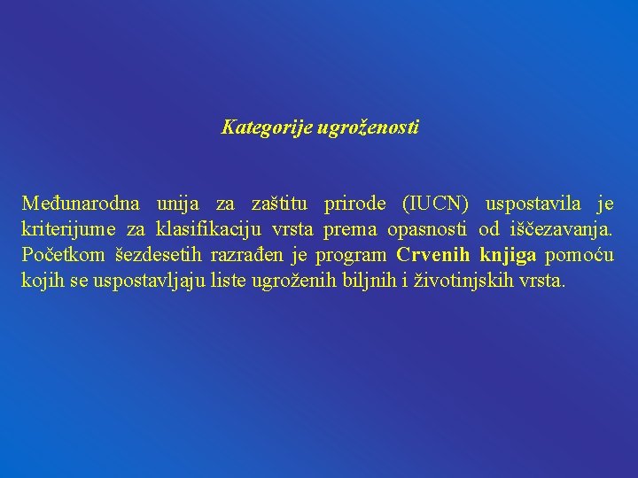 Kategorije ugroženosti Međunarodna unija za zaštitu prirode (IUCN) uspostavila je kriterijume za klasifikaciju vrsta